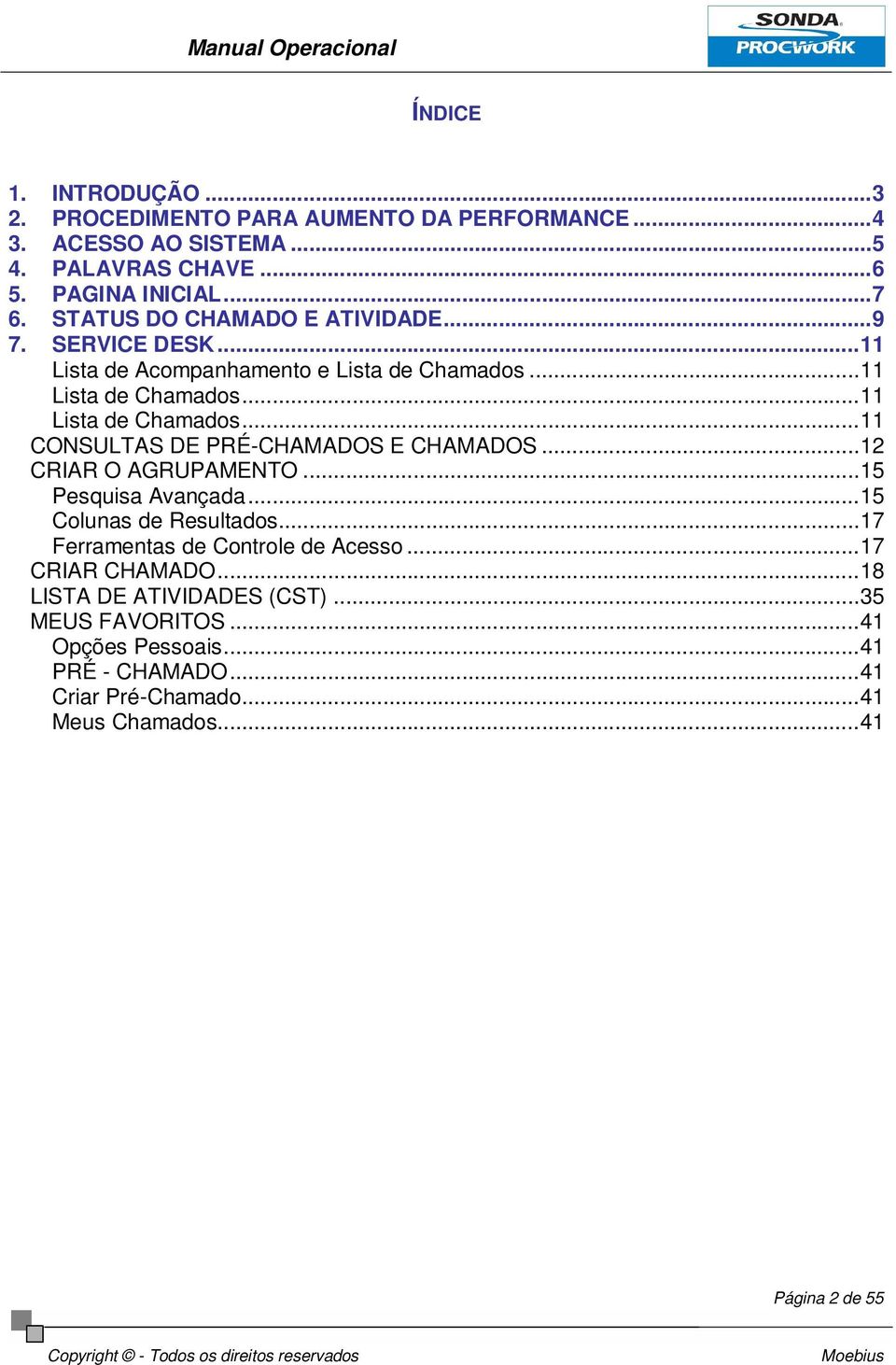 ..11 Lista de Chamados...11 CONSULTAS DE PRÉ-CHAMADOS E CHAMADOS...12 CRIAR O AGRUPAMENTO...15 Pesquisa Avançada...15 Colunas de Resultados.