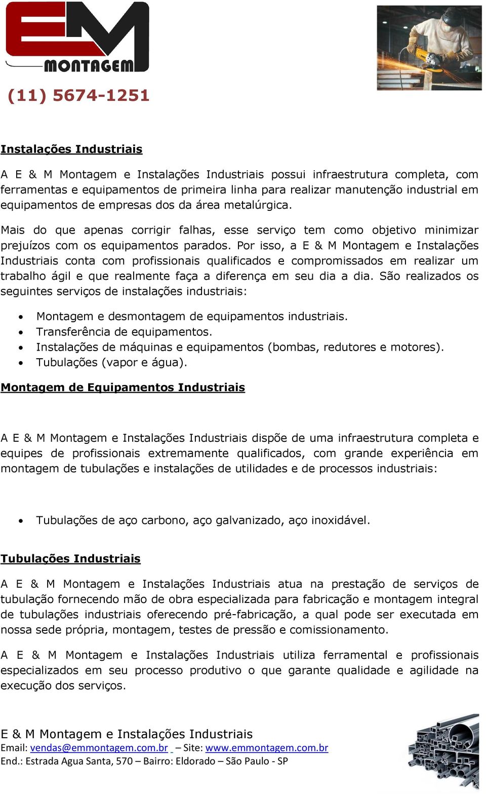 Por isso, a E & M Montagem e Instalações Industriais conta com profissionais qualificados e compromissados em realizar um trabalho ágil e que realmente faça a diferença em seu dia a dia.