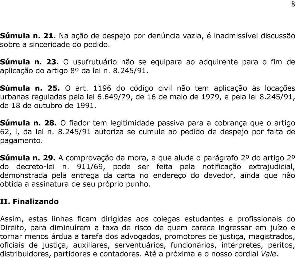 1196 do código civil não tem aplicação às locações urbanas reguladas pela lei 6.649/79, de 16 de maio de 1979, e pela lei 8.245/91, de 18 de outubro de 1991. Súmula n. 28.