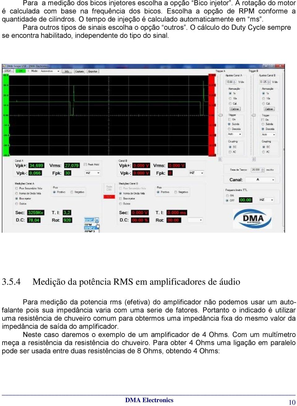 4 Medição da potência RMS em amplificadores de áudio Para medição da potencia rms (efetiva) do amplificador não podemos usar um autofalante pois sua impedância varia com uma serie de fatores.