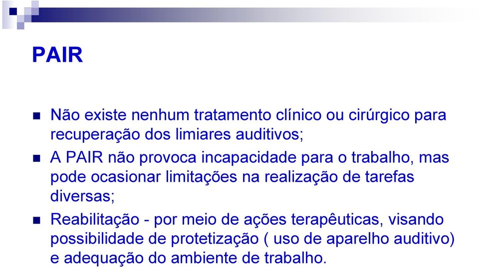 na realização de tarefas diversas; Reabilitação - por meio de ações terapêuticas, visando