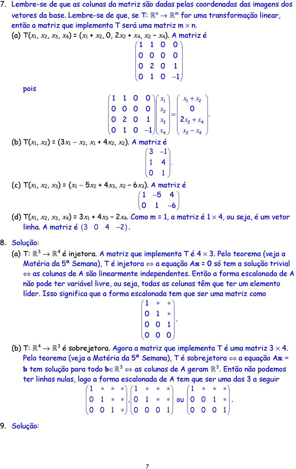 x, x 1 + 4x, x ) A matriz é 1 1 4 0 1 (c) T(x 1, x, x ) = (x 1 5x + 4x, x 6x ) A matriz é 1 5 4 0 1 6 (d) T(x 1, x, x, x 4) = x 1 + 4x x 4 Como m = 1, a matriz é 1 4, ou seja, é um vetor 8 Solução: