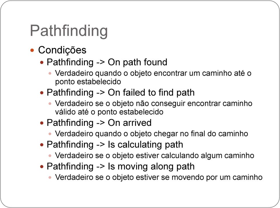 Pathfinding -> On arrived Verdadeiro quando o objeto chegar no final do caminho Pathfinding -> Is calculating path Verdadeiro