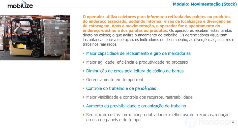 Os gerenciadores visualizam instantaneamente a operação, os indicadores de desempenho, as divergências, os erros e trabalhos realizados.