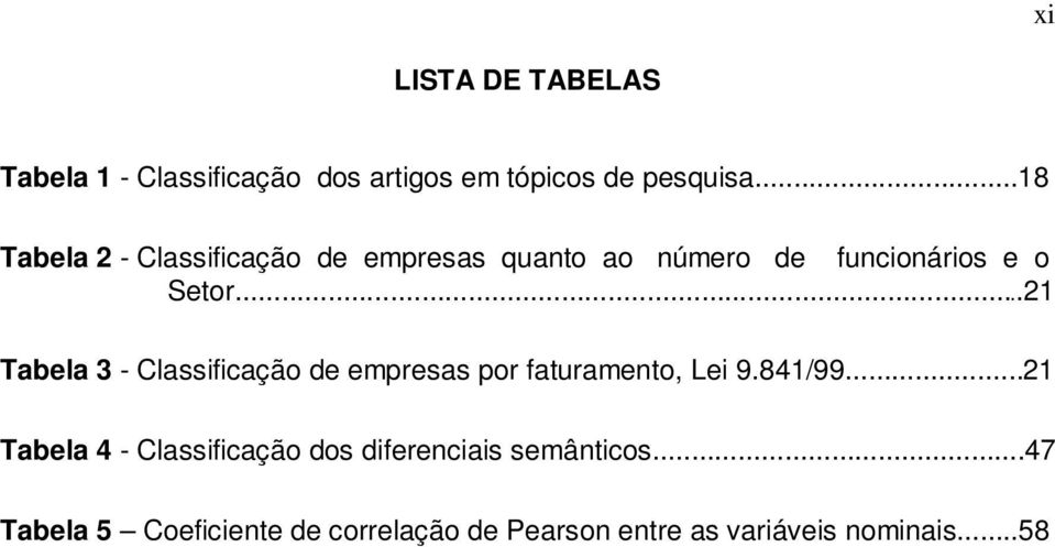 ..21 Tabela 3 - Classificação de empresas por faturamento, Lei 9.841/99.