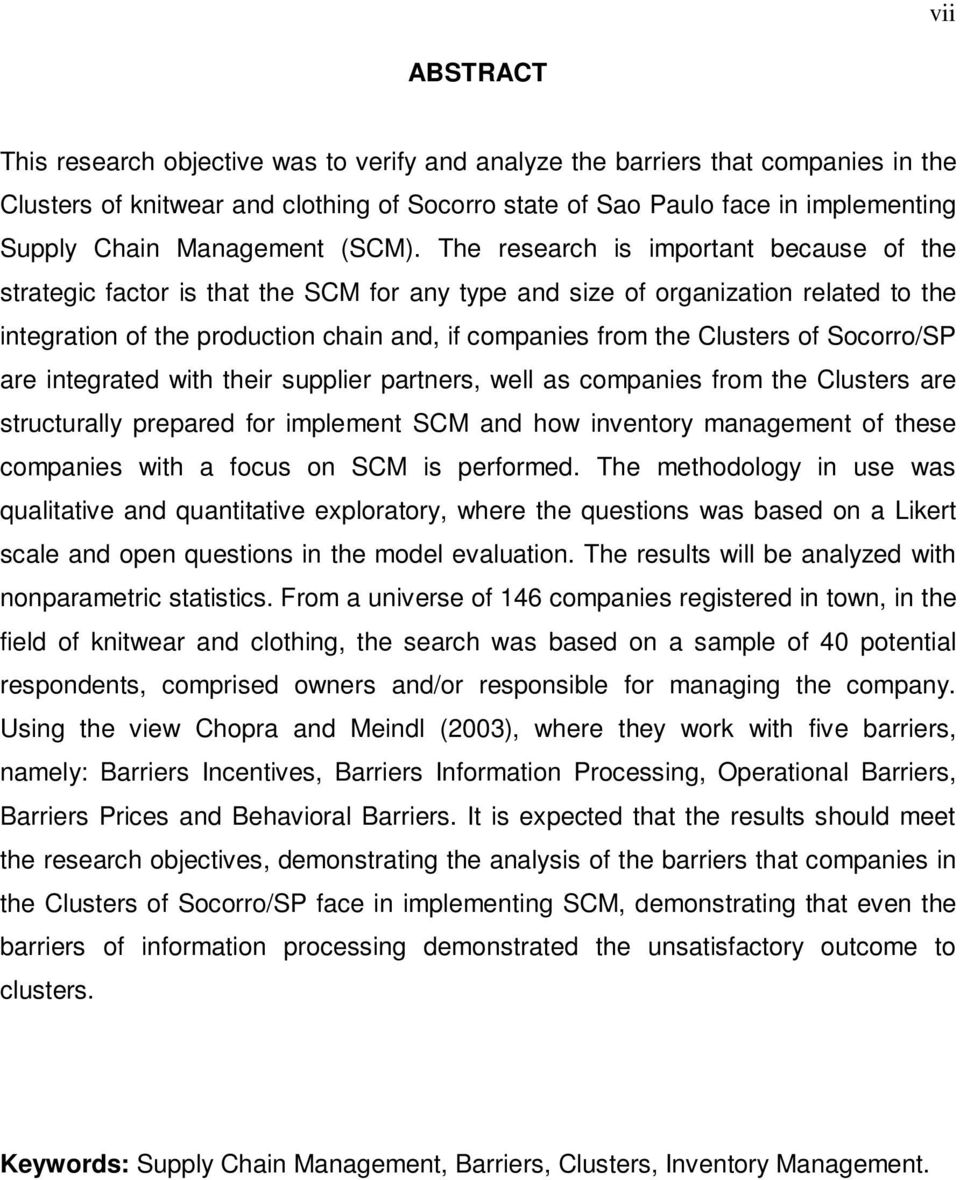 The research is important because of the strategic factor is that the SCM for any type and size of organization related to the integration of the production chain and, if companies from the Clusters