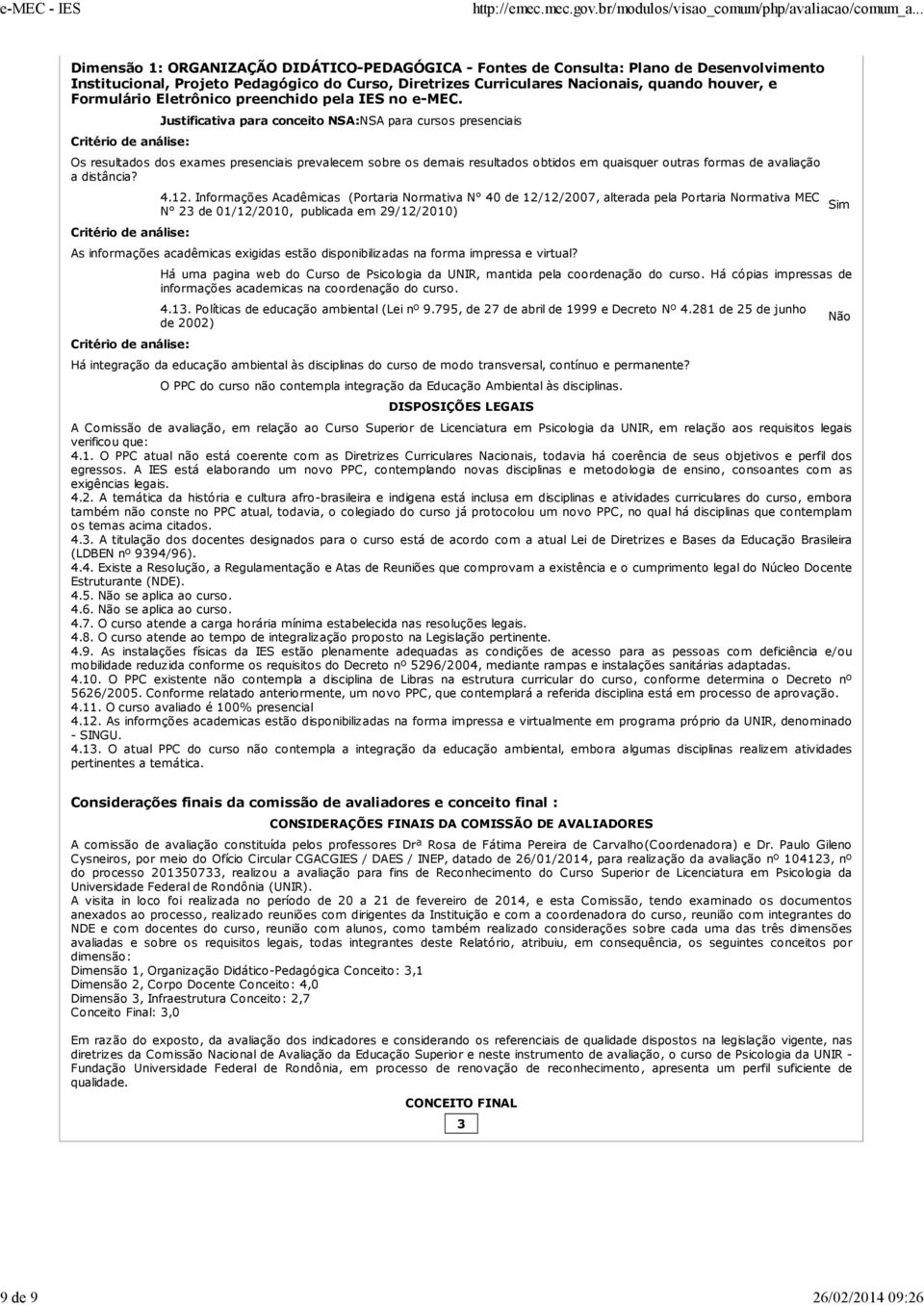 Informações Acadêmicas (Portaria Normativa N 40 de 12/12/2007, alterada pela Portaria Normativa MEC N 2 de 01/12/2010, publicada em 29/12/2010) As informações acadêmicas exigidas estão