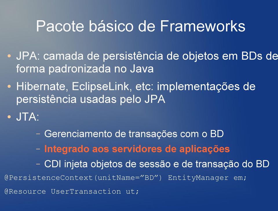 Gerenciamento de transações com o BD Integrado aos servidores de aplicações CDI injeta objetos de
