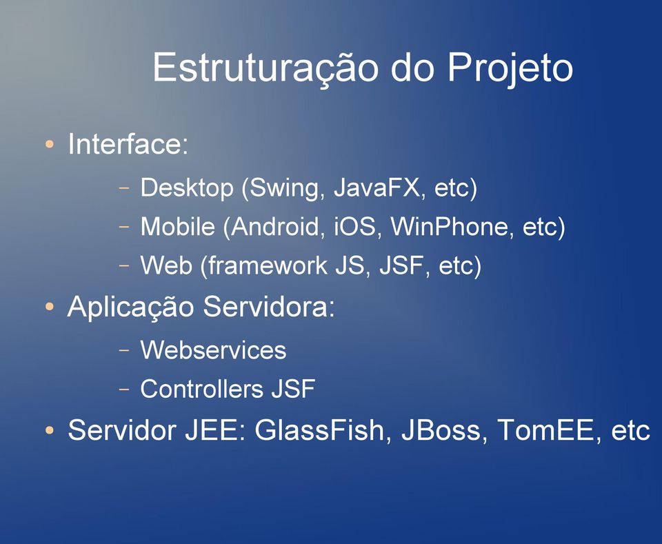 (framework JS, JSF, etc) Aplicação Servidora:
