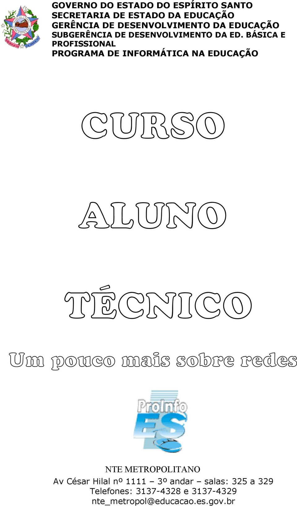 BÁSICA E PROFISSIONAL PROGRAMA DE INFORMÁTICA NA EDUCAÇÃO CURSO ALUNO TÉCNICO Um pouco mais