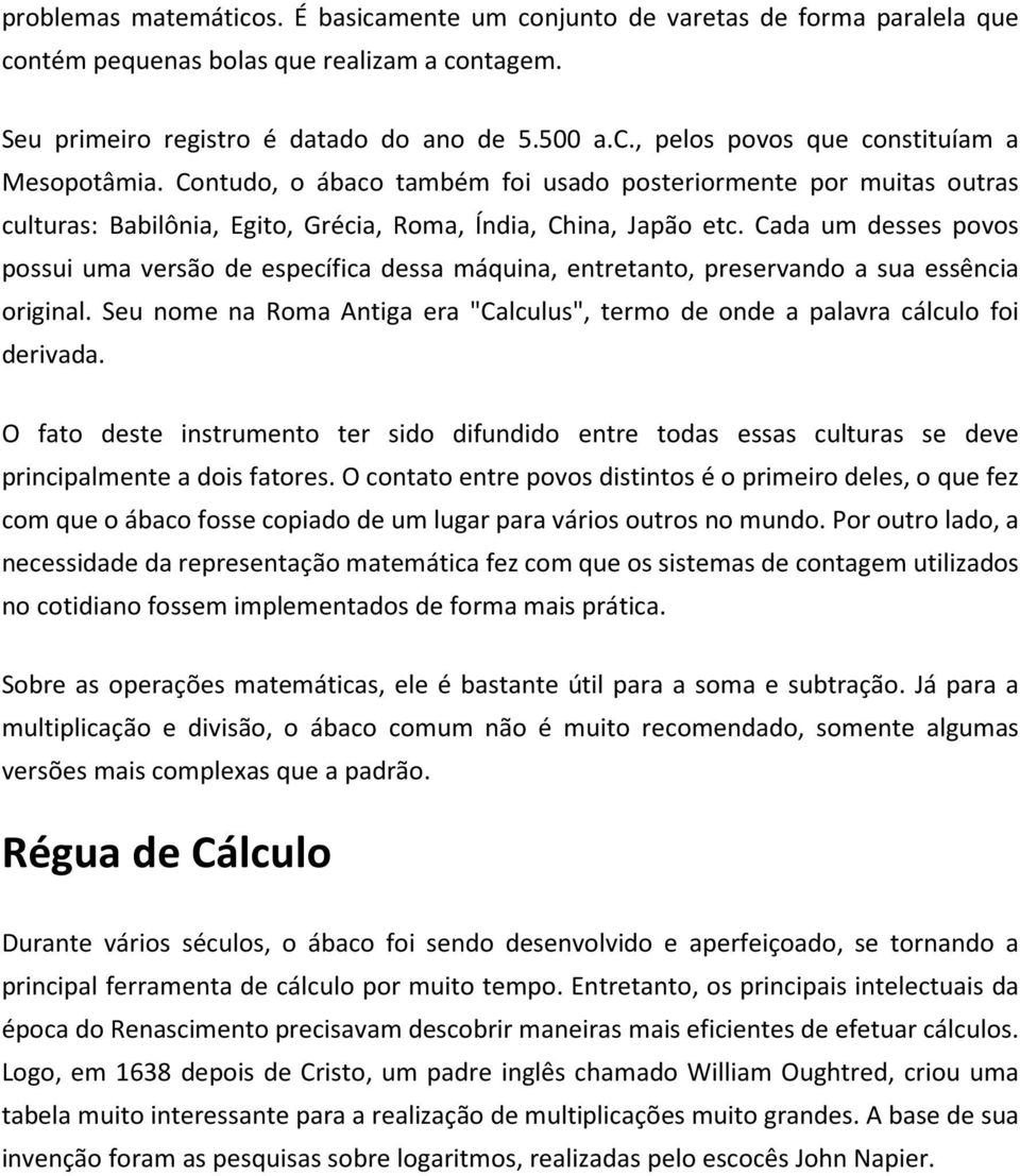 Cada um desses povos possui uma versão de específica dessa máquina, entretanto, preservando a sua essência original.