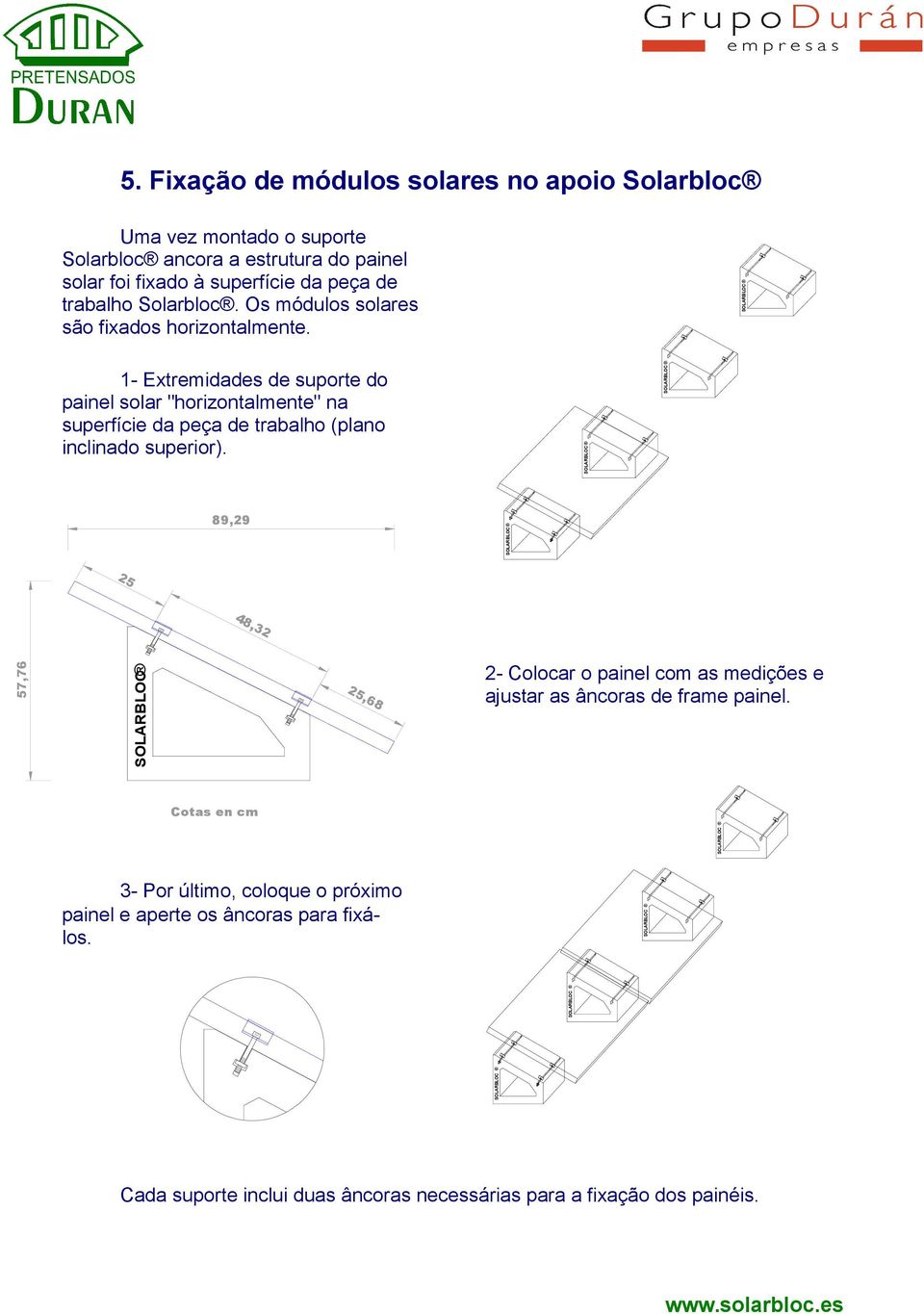 1- Extremidades de suporte do painel solar "horizontalmente" na superfície da peça de trabalho (plano inclinado superior).