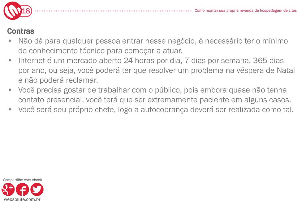 Internet é um mercado aberto 24 horas por dia, 7 dias por semana, 365 dias por ano, ou seja, você poderá ter que resolver um problema na véspera de