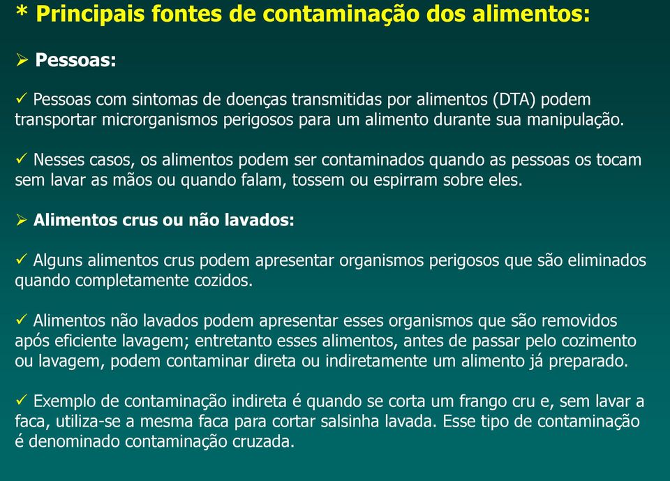 Alimentos crus ou não lavados: Alguns alimentos crus podem apresentar organismos perigosos que são eliminados quando completamente cozidos.