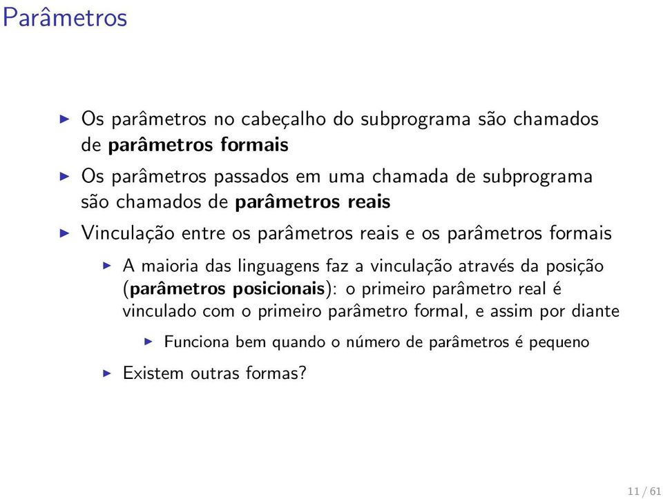 maioria das linguagens faz a vinculação através da posição (parâmetros posicionais): o primeiro parâmetro real é vinculado