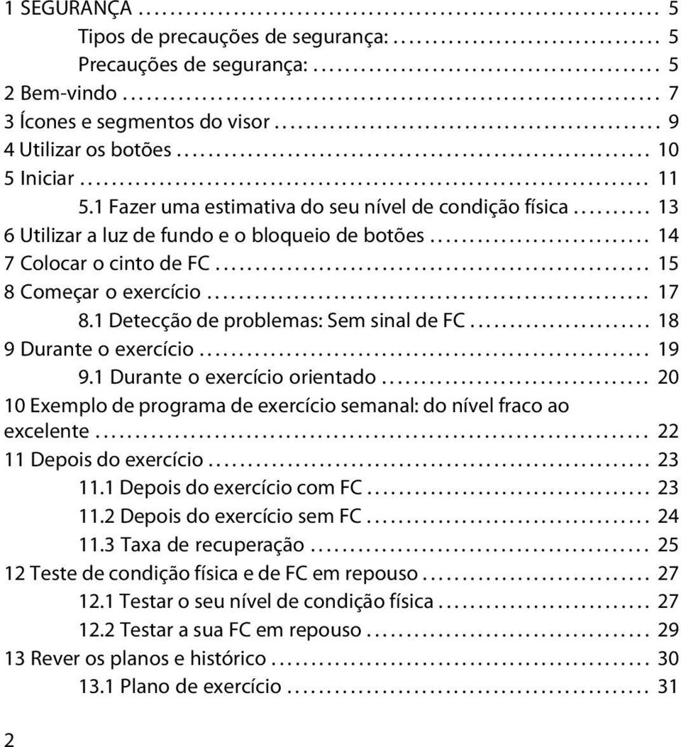 ....................................................................... 11 5.1 Fazer uma estimativa do seu nível de condição física.......... 13 6 Utilizar a luz de fundo e o bloqueio de botões.