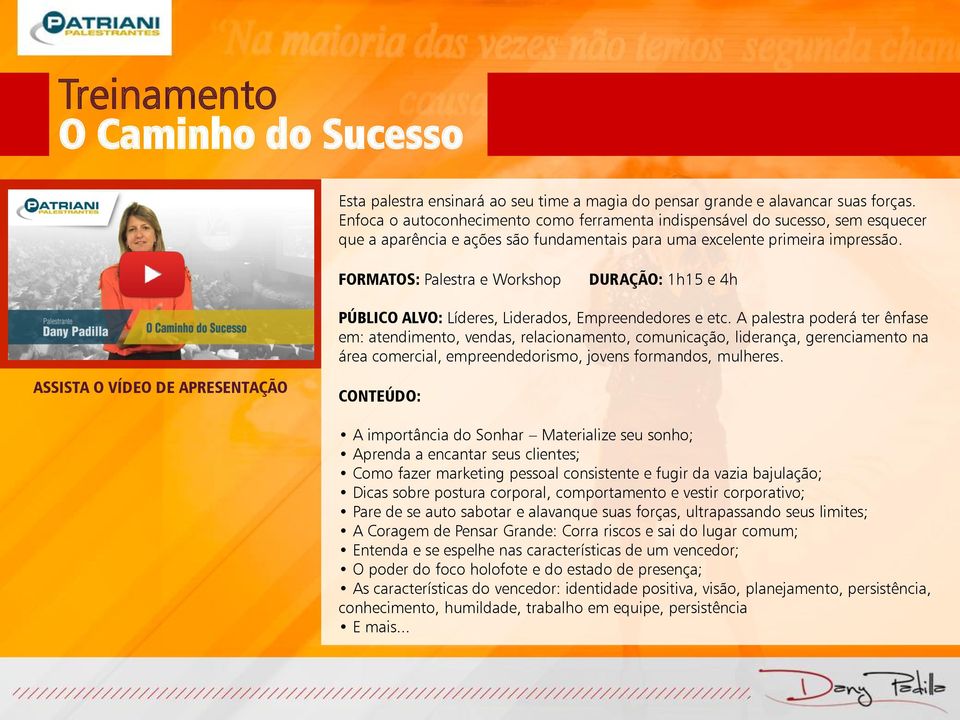 FORMATOS: Palestra e Workshop DURAÇÃO: 1h15 e 4h PÚBLICO ALVO: Líderes, Liderados, Empreendedores e etc.