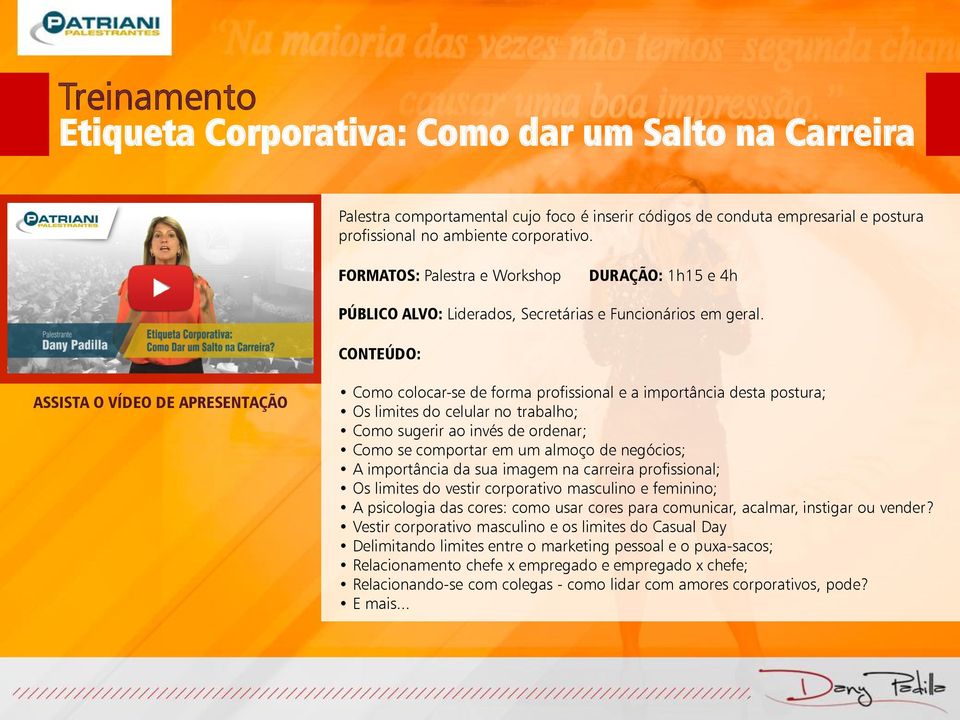 CONTEÚDO: ASSISTA O VÍDEO DE APRESENTAÇÃO Como colocar-se de forma profissional e a importância desta postura; Os limites do celular no trabalho; Como sugerir ao invés de ordenar; Como se comportar