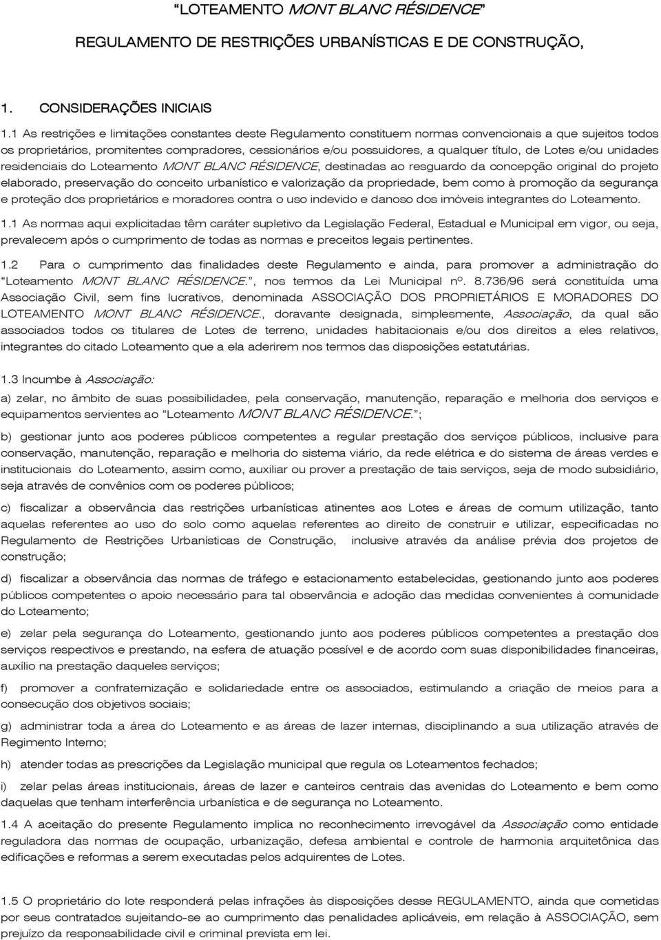 título, de Lotes e/ou unidades residenciais do Loteamento MONT BLANC RÉSIDENCE, destinadas ao resguardo da concepção original do projeto elaborado, preservação do conceito urbanístico e valorização