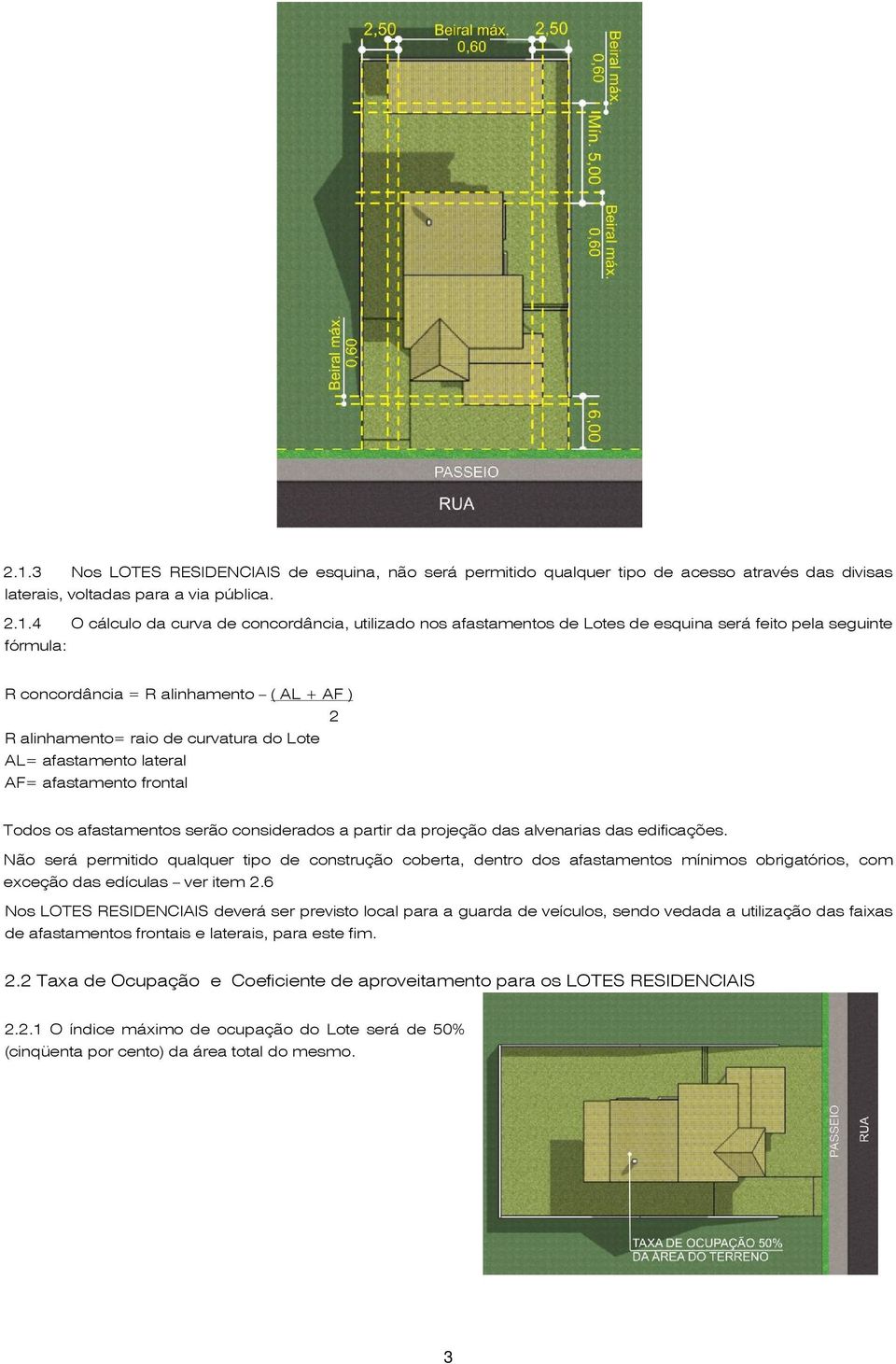 frontal Todos os afastamentos serão considerados a partir da projeção das alvenarias das edificações.