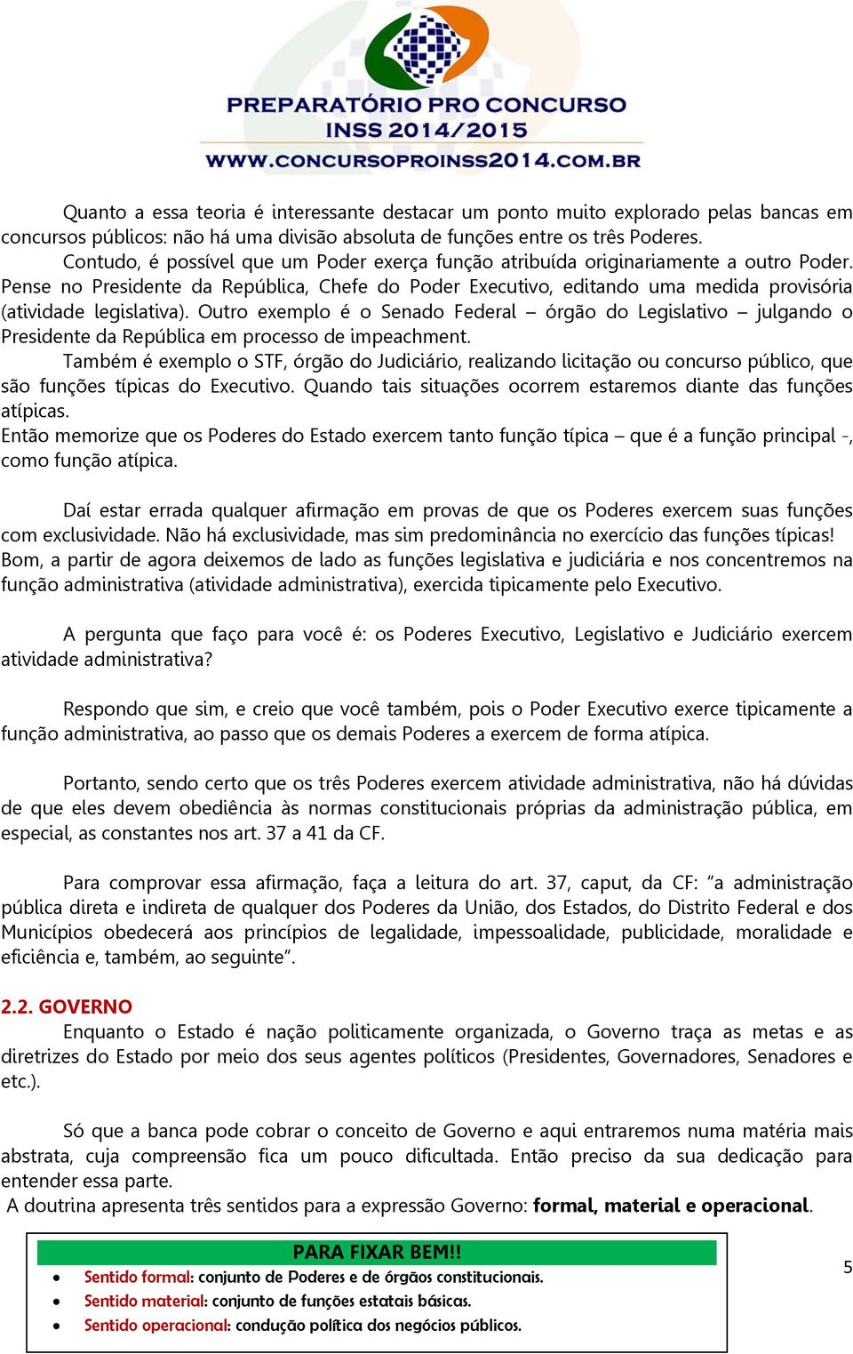 Pense no Presidente da República, Chefe do Poder Executivo, editando uma medida provisória (atividade legislativa).