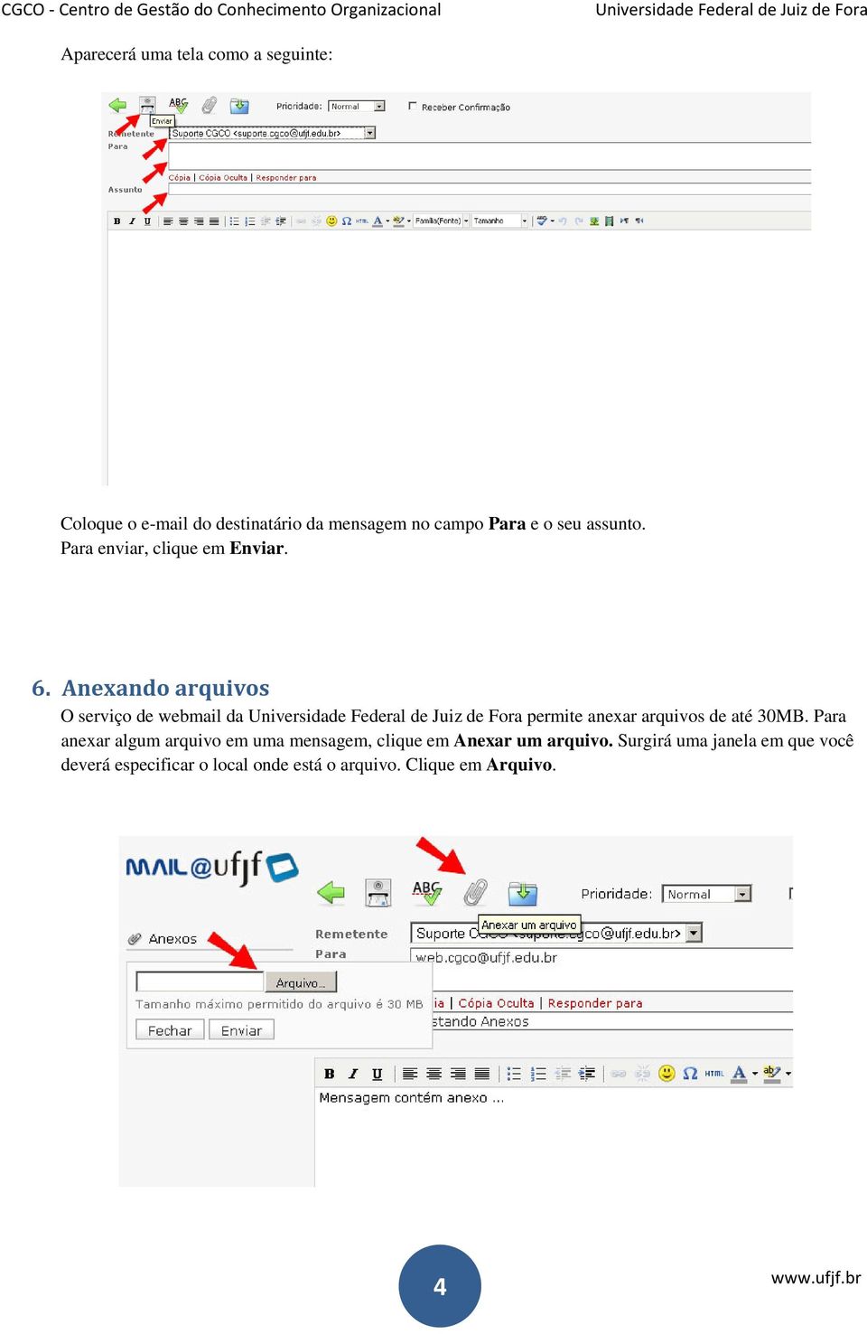 Anexando arquivos O serviço de webmail da permite anexar arquivos de até 30MB.