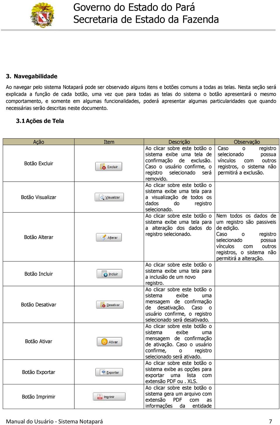 algumas particularidades que quando necessárias serão descritas neste documento. 3.