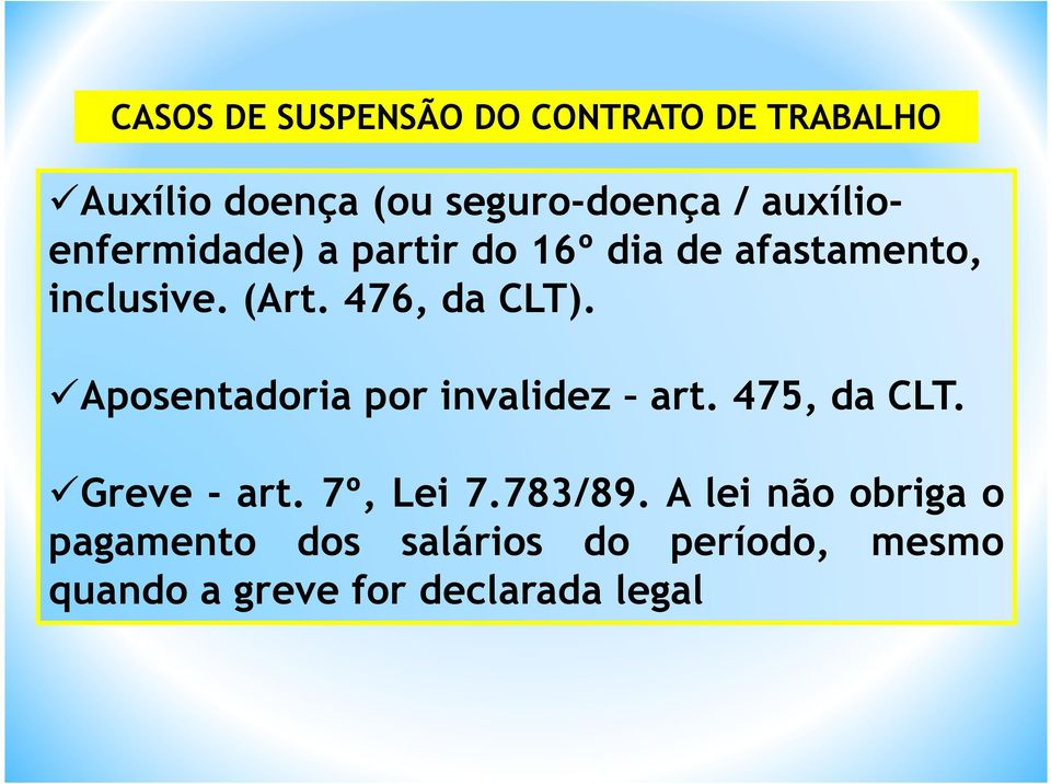 476, da CLT). Aposentadoria por invalidez art. 475, da CLT. Greve - art. 7º, Lei 7.