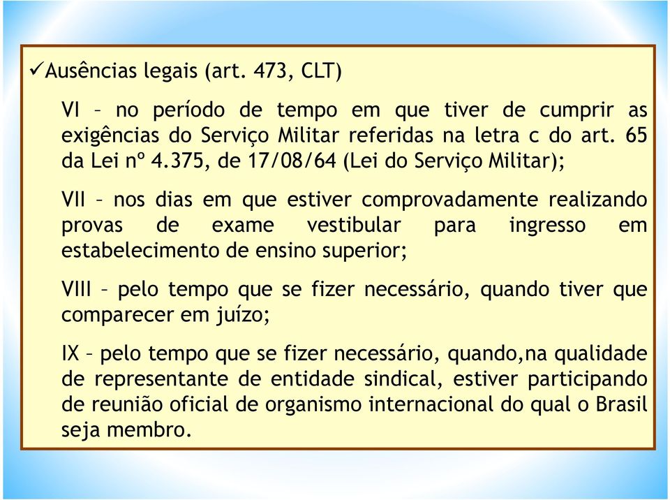 375, de 17/08/64 (Lei do Serviço Militar); VII nos dias em que estiver comprovadamente realizando provas de exame vestibular para ingresso em