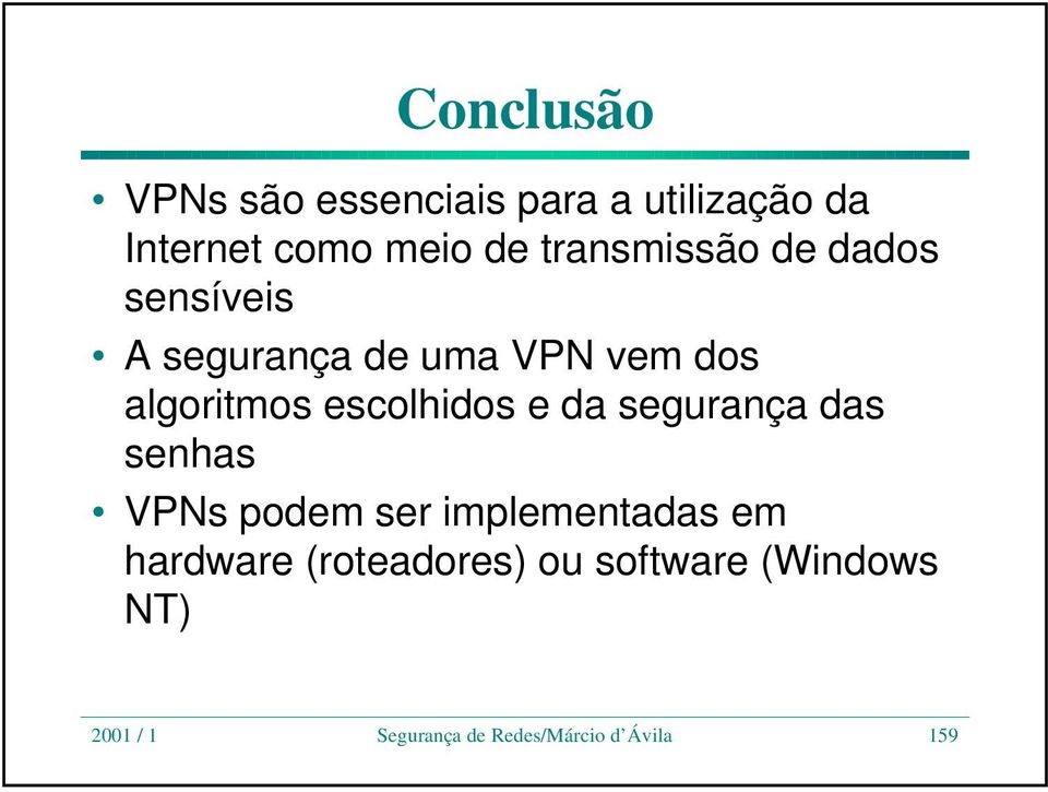 escolhidos e da segurança das senhas VPNs podem ser implementadas em