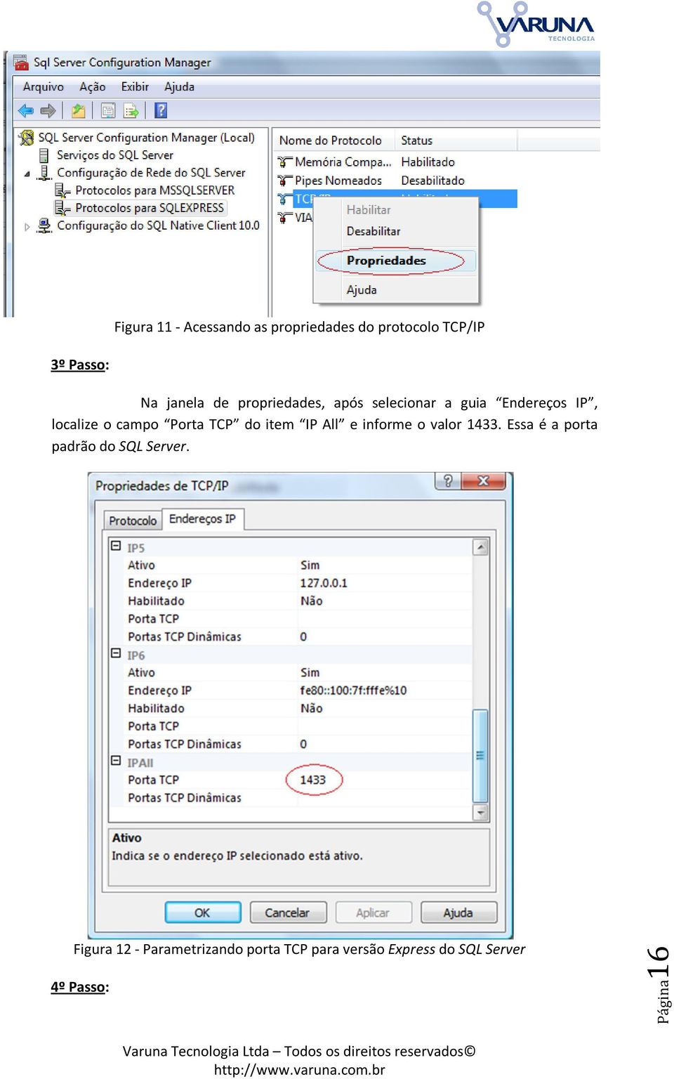 item IP All e informe o valor 1433. Essa é a porta padrão do SQL Server.