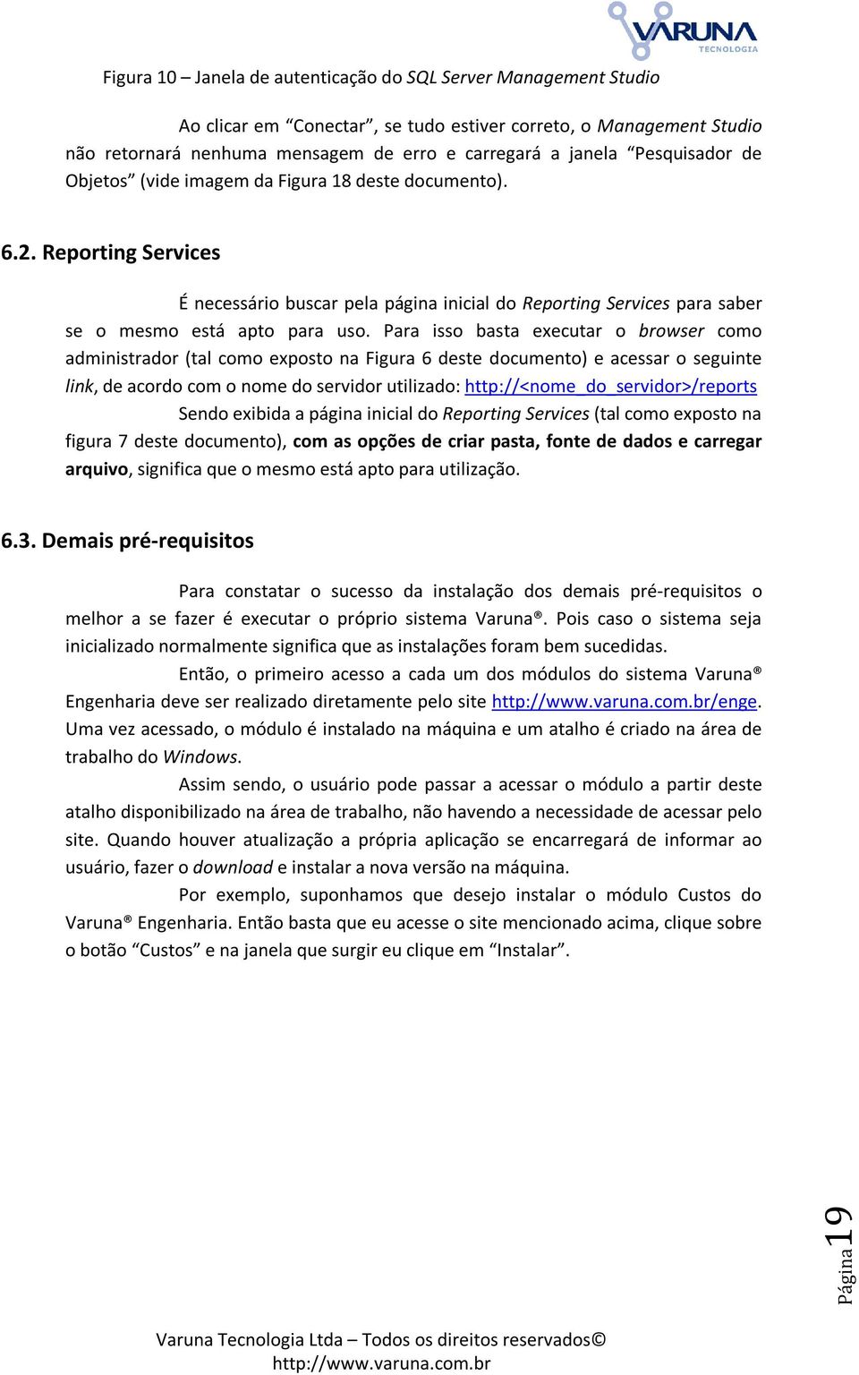 Para isso basta executar o browser como administrador (tal como exposto na Figura 6 deste documento) e acessar o seguinte link, de acordo com o nome do servidor utilizado: