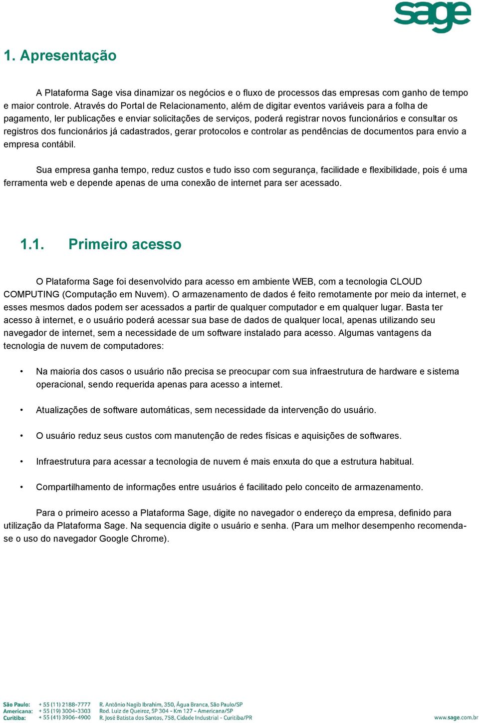 registros dos funcionários já cadastrados, gerar protocolos e controlar as pendências de documentos para envio a empresa contábil.