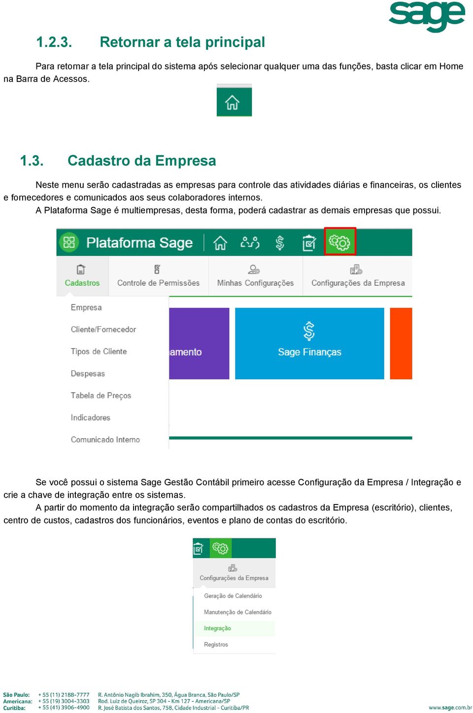 Se você possui o sistema Sage Gestão Contábil primeiro acesse Configuração da Empresa / Integração e crie a chave de integração entre os sistemas.