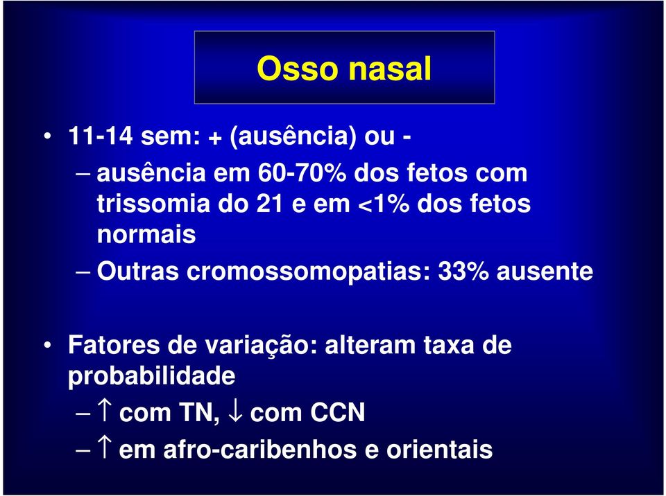 cromossomopatias: 33% ausente Fatores de variação: alteram