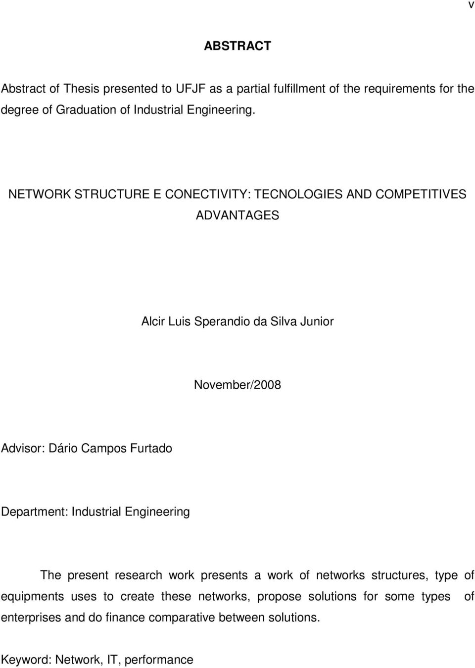 NETWORK STRUCTURE E CONECTIVITY: TECNOLOGIES AND COMPETITIVES ADVANTAGES Alcir Luis Sperandio da Silva Junior November/2008 Advisor: Dário Campos