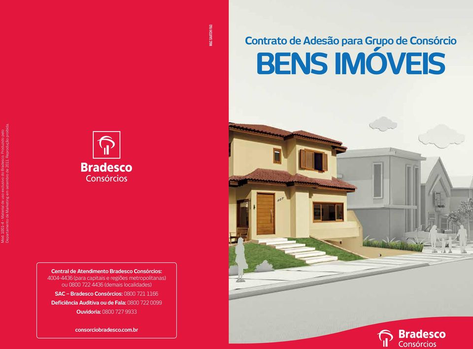 Central de Atendimento Bradesco Consórcios: 4004-4436 (para capitais e regiões metropolitanas) ou 0800 722 4436