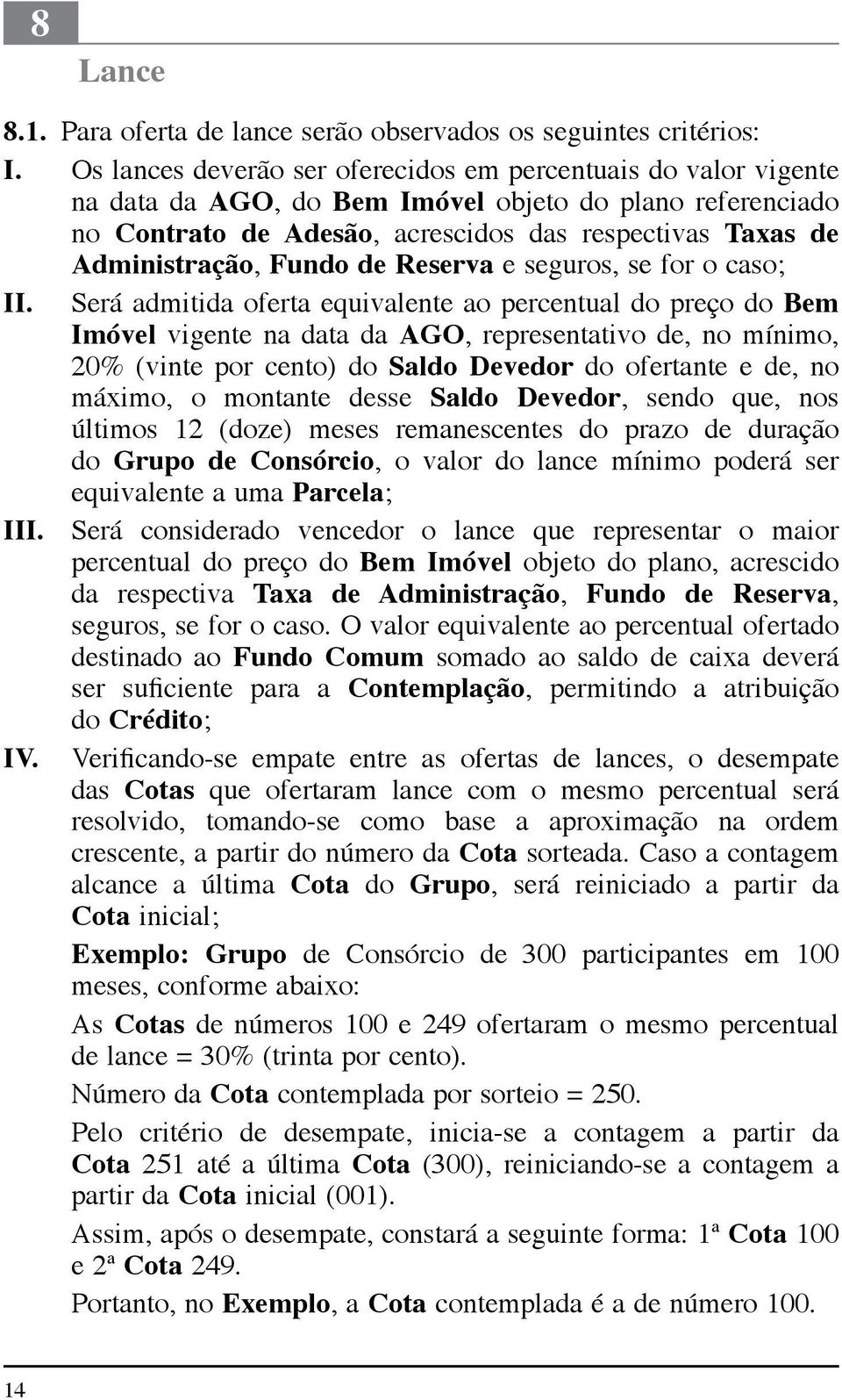 Fundo de Reserva e seguros, se for o caso; II.