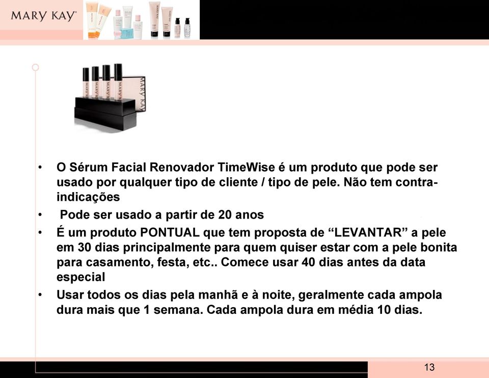 dias principalmente para quem quiser estar com a pele bonita para casamento, festa, etc.