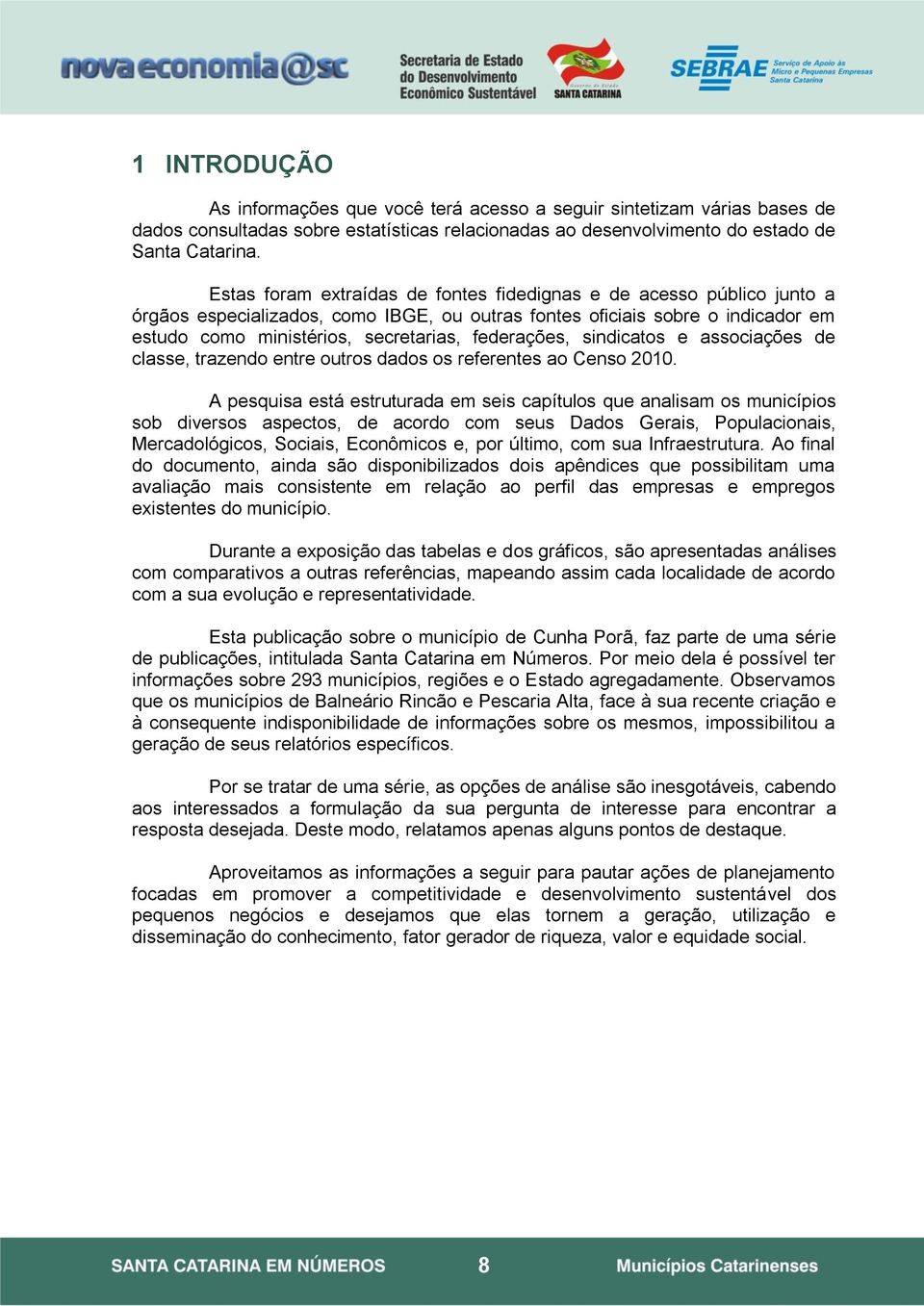 federações, sindicatos e associações de classe, trazendo entre outros dados os referentes ao Censo 2010.