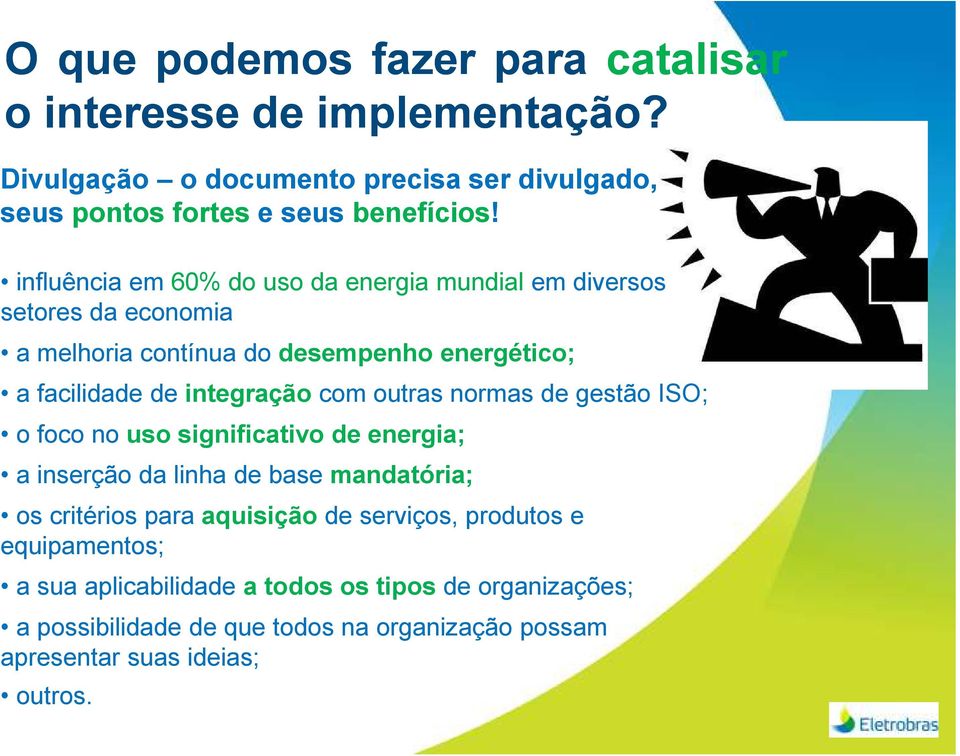 outras normas de gestão ISO; o foco no uso significativo de energia; a inserção da linha de base mandatória; os critérios para aquisição de serviços,