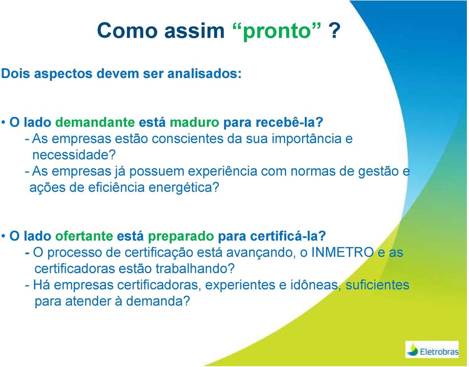 - As empresas já possuem experiência com normas de gestão e ações de eficiência energética?