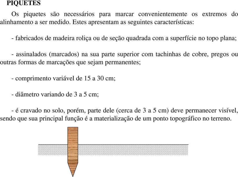 (marcados) na sua parte superior com tachinhas de cobre, pregos ou outras formas de marcações que sejam permanentes; - comprimento variável de 15 a 30