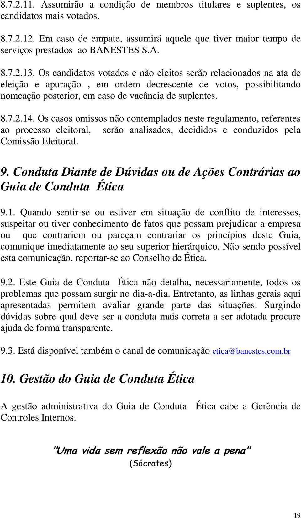 Os casos omissos não contemplados neste regulamento, referentes ao processo eleitoral, serão analisados, decididos e conduzidos pela Comissão Eleitoral. 9.