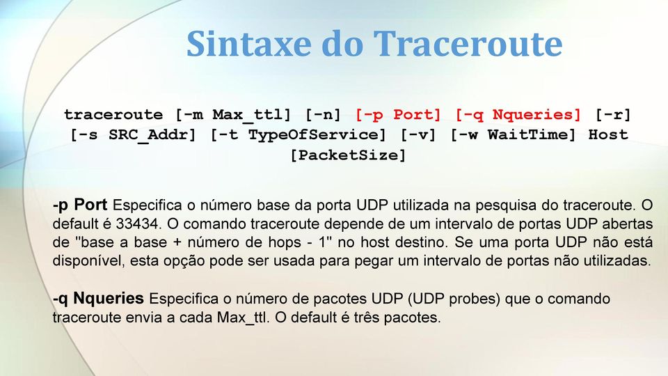 O comando traceroute depende de um intervalo de portas UDP abertas de "base a base + número de hops - 1" no host destino.