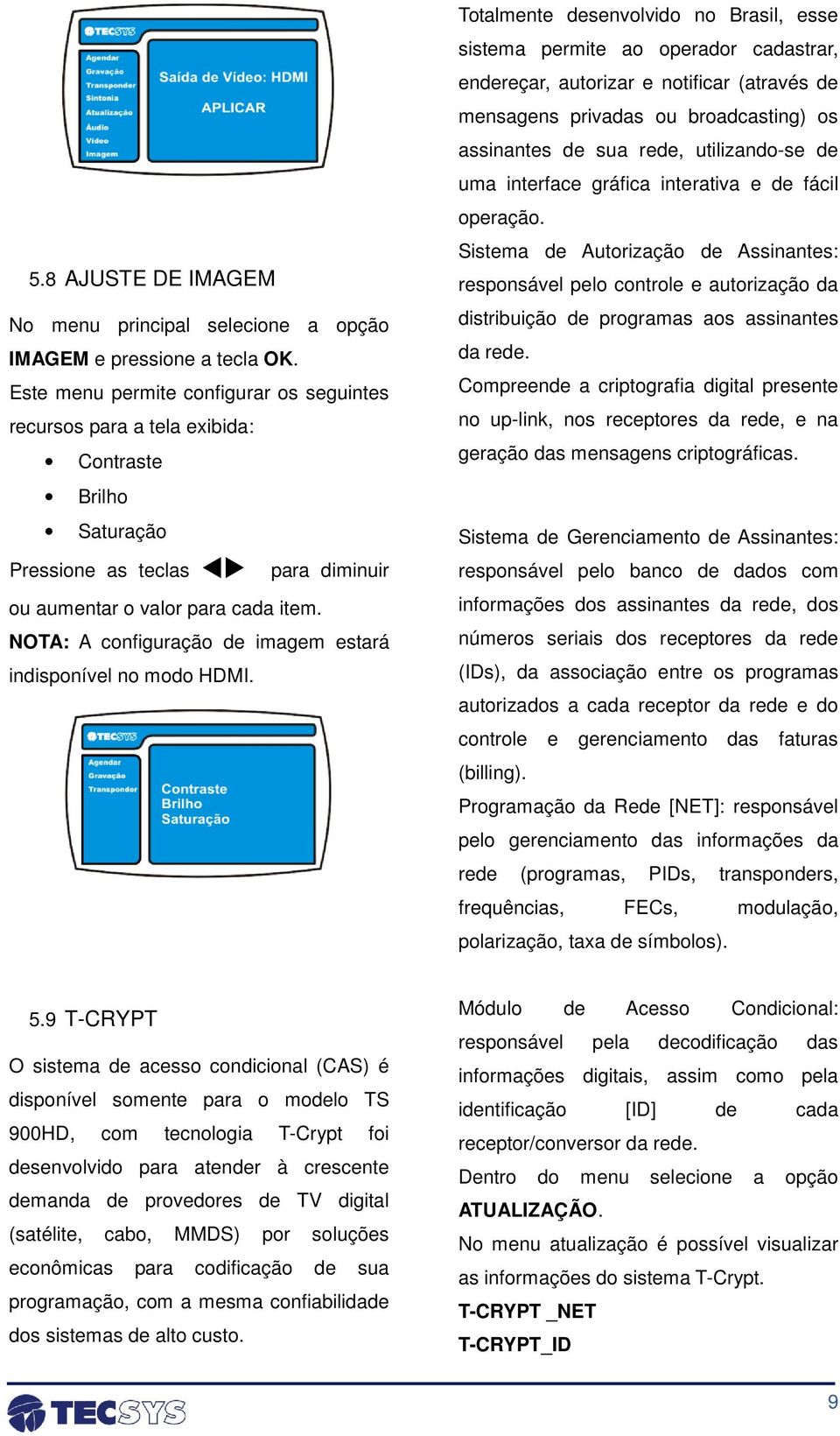 NOTA: A configuração de imagem estará indisponível no modo HDMI.