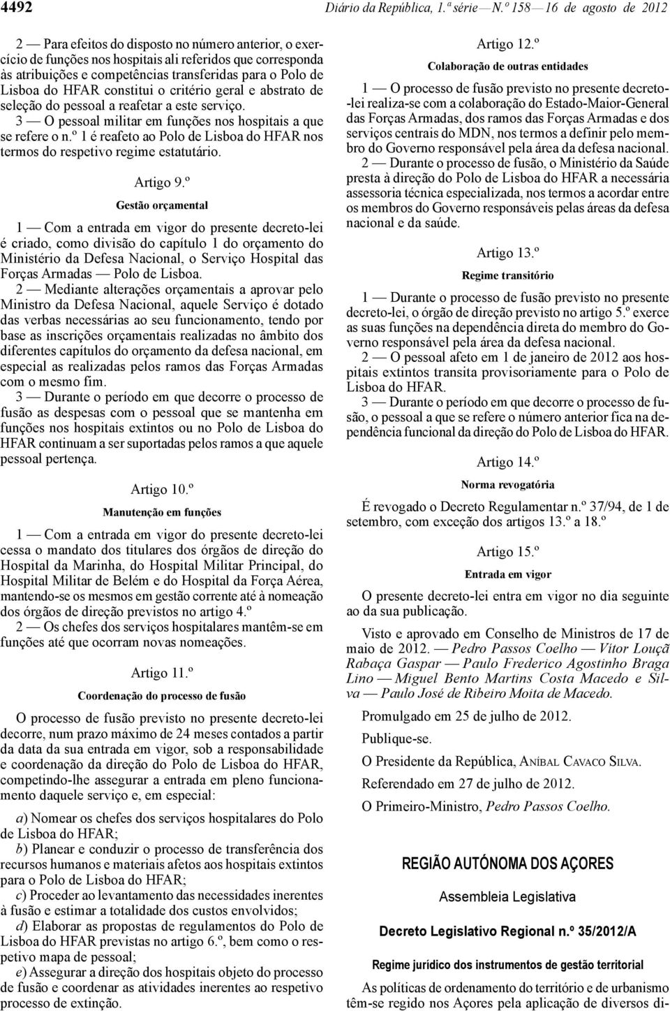 Lisboa do HFAR constitui o critério geral e abstrato de seleção do pessoal a reafetar a este serviço. 3 O pessoal militar em funções nos hospitais a que se refere o n.