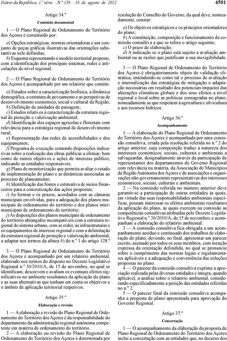 orientações substantivas nele definidas; b) Esquema representando o modelo territorial proposto, com a identificação dos principais sistemas, redes e articulações de nível regional.