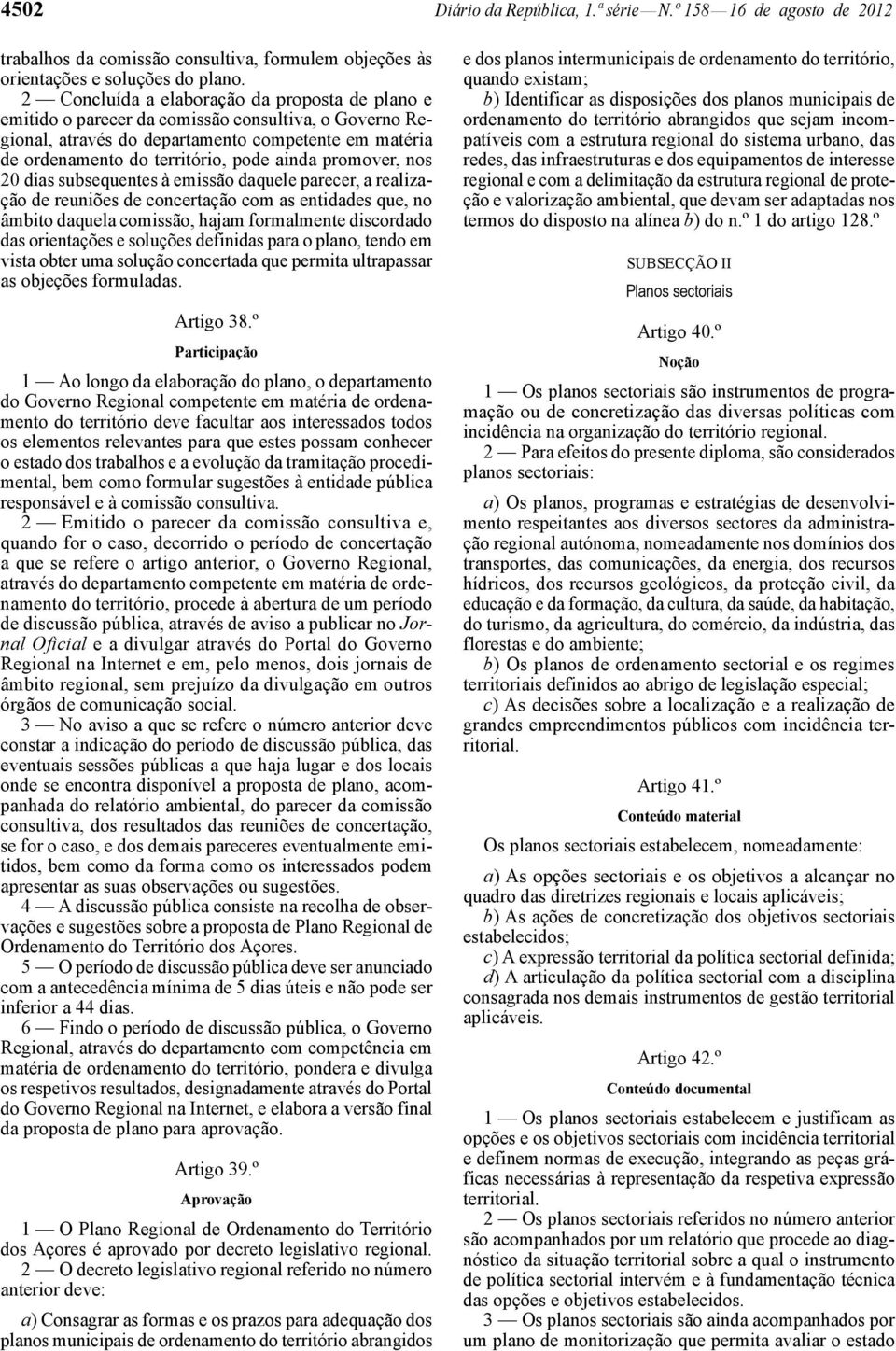 promover, nos 20 dias subsequentes à emissão daquele parecer, a realização de reuniões de concertação com as entidades que, no âmbito daquela comissão, hajam formalmente discordado das orientações e