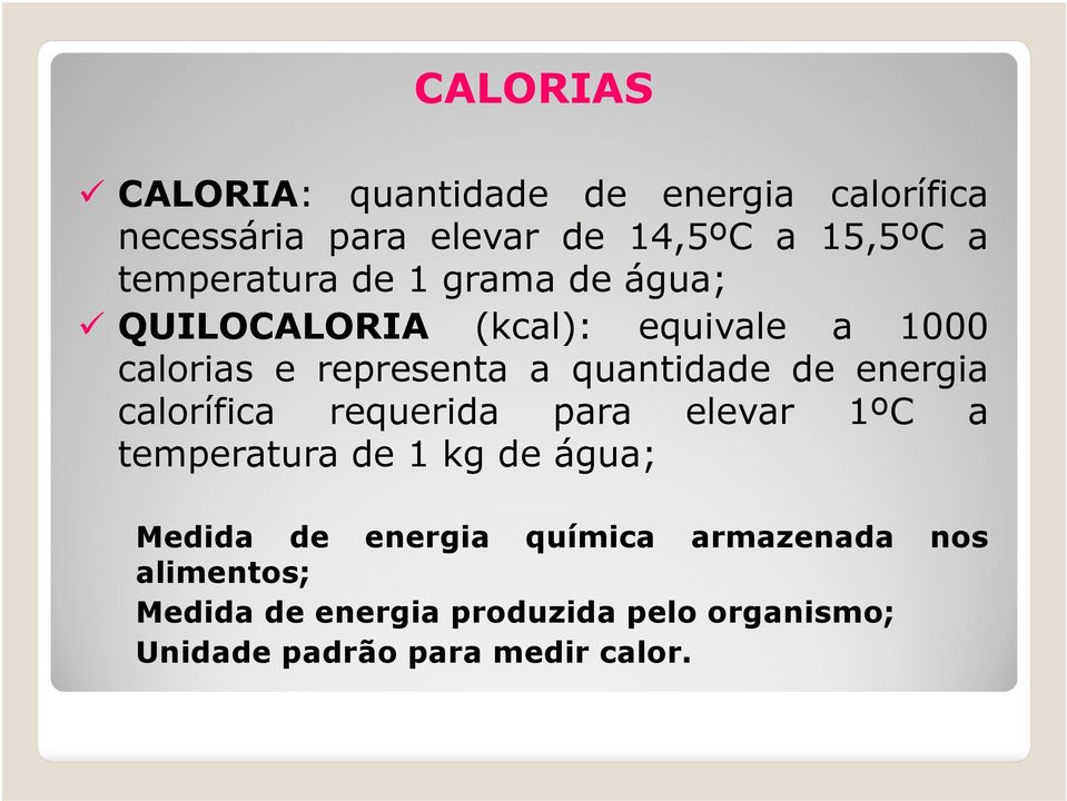 quantidade de energia calorífica requerida para elevar 1ºC a temperatura de 1 kg de água; Medida de